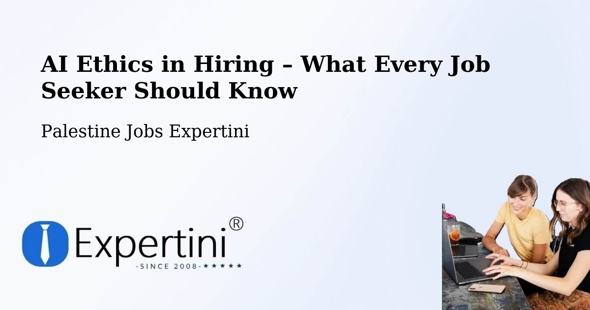 AI Ethics in Recruitment & Hiring – Al Khalīl - Al Khalīl, Palestine Jobs Expertini